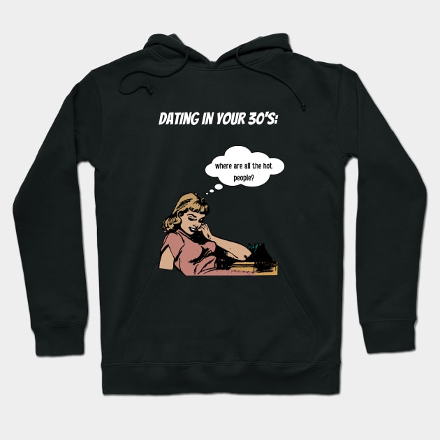 Dating in your 30's Hoodie by GOT A FEELING